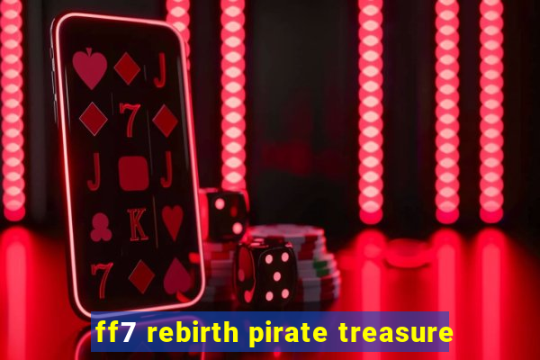 ff7 rebirth pirate treasure